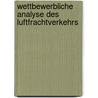 Wettbewerbliche Analyse Des Luftfrachtverkehrs door Sven Maertens