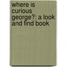 Where Is Curious George?: A Look and Find Book by Margret H.A. Rey