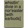 Whistlin' Dixie in a Nor'easter [With Earbuds] door Lisa Patton