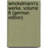 Winckelmann's Werke, Volume 6 (German Edition) by Joachim Winckelmann Johann