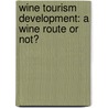 Wine Tourism Development: A Wine route or not? by Jamie Verbraak