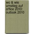 Wo & Wie Umstieg auf Office 2010: Outlook 2010