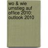 Wo & Wie Umstieg auf Office 2010: Outlook 2010 door Christian Bildner