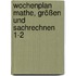 Wochenplan Mathe, Größen und Sachrechnen 1-2