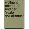 Wolfgang Abendroth und der "reale Sozialismus" by Uli Schöler