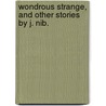 Wondrous Strange, and other stories by J. Nib. door J. Nib