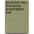 World Link Intro Interactive Presentation Tool