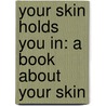 Your Skin Holds You in: A Book about Your Skin door Becky Baines