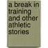 a Break in Training and Other Athletic Stories