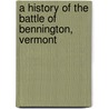 a History of the Battle of Bennington, Vermont door Frank Warren Coburn