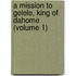 a Mission to Gelele, King of Dahome (Volume 1)