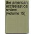 the American Ecclesiastical Review (Volume 15)