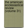 the American Ecclesiastical Review (Volume 31) by Catholic University of America