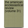 the American Ecclesiastical Review (Volume 31) door Catholic University of America