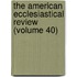 the American Ecclesiastical Review (Volume 40)