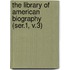 the Library of American Biography (Ser.1, V.3)