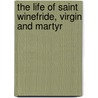 the Life of Saint Winefride, Virgin and Martyr by Thomas Swift