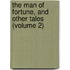 the Man of Fortune, and Other Tales (Volume 2)