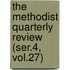 the Methodist Quarterly Review (Ser.4, Vol.27)