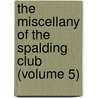 the Miscellany of the Spalding Club (Volume 5) door Aberdeen Spalding Club