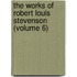 the Works of Robert Louis Stevenson (Volume 6)
