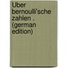 Über Bernoulli'sche Zahlen . (German Edition) by Ferdinand Meyer Gustav