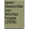 Iwein Löwenritter von Felicitas Hoppe (2008) by Sebastian Schellschmidt