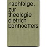 Nachfolge. Zur Theologie Dietrich Bonhoeffers by Florian Schmitz