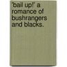 'Bail Up!' A romance of bushrangers and blacks. door Hume Nisbet
