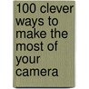 100 Clever Ways to Make the Most of Your Camera by Professor Peter Cope
