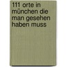 111 Orte in München die man gesehen haben muss by Rüdiger Liedtke