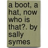 A Boot, a Hat, Now Who Is That?. by Sally Symes by Sally Symes
