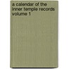 A Calendar of the Inner Temple Records Volume 1 by Inner Temple