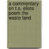 A Commentary on T.S. Eliots Poem The Waste Land