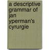 A Descriptive Grammar of Jan Yperman's Cyrurgie door Colette Van Kerckvoorde