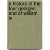 A History Of The Four Georges And Of William Iv by Justin Mccarthy
