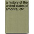 A History of the United States of America, etc.
