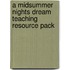 A Midsummer Nights Dream Teaching Resource Pack