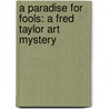 A Paradise for Fools: A Fred Taylor Art Mystery by Nicholas Kilmer