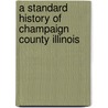 A Standard History of Champaign County Illinois door J.R. Stewart