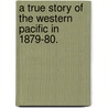 A True Story of the Western Pacific in 1879-80. by Hugh Hastings Rommilly