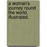 A Woman's Journey round the World. Illustrated. door Ida Laura Pfeiffer