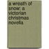 A Wreath of Snow: A Victorian Christmas Novella