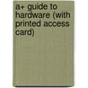 A+ Guide to Hardware (with Printed Access Card) door Jean Andrews