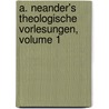 A. Neander's Theologische Vorlesungen, Volume 1 door Johann August Neander