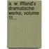 A. W. Iffland's Dramatische Werke, Volume 11...