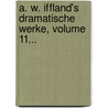 A. W. Iffland's Dramatische Werke, Volume 11... by August Wilhelm Iffland