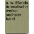 A. W. Ifflands Dramatische Werke: sechster Band