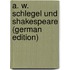 A. W. Schlegel Und Shakespeare (German Edition)