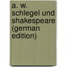 A. W. Schlegel Und Shakespeare (German Edition) door GenéE. Rudolf